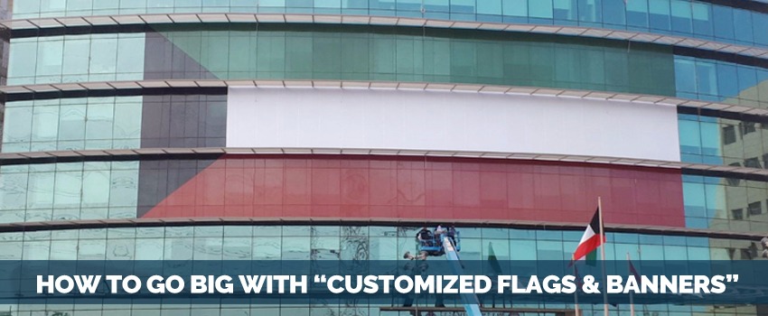 How to go big with customized Flags & Banners
