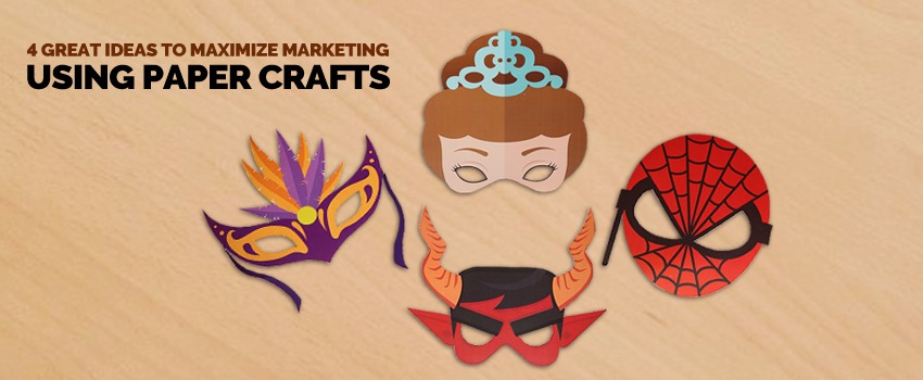 Great Ideas to Maximize Marketing Using Paper Crafts