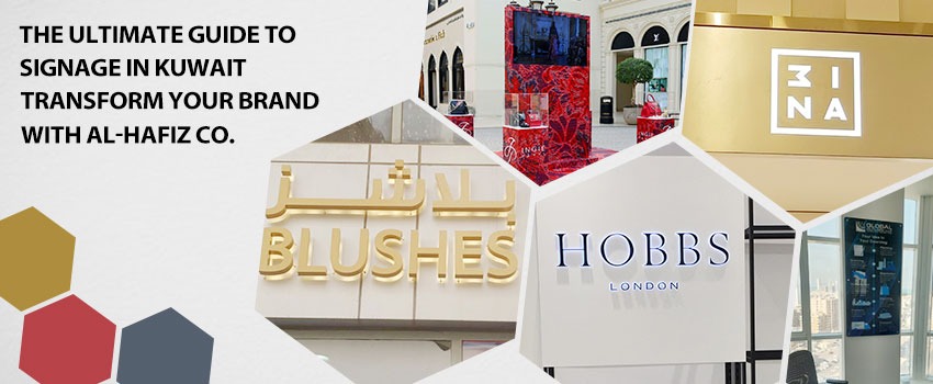 The Ultimate Guide to Signage in Kuwait: Transform Your Brand with Al-Hafiz Co.